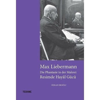 Max Liebermann: Resimde Hayal Gücü - Özkan Eroğlu