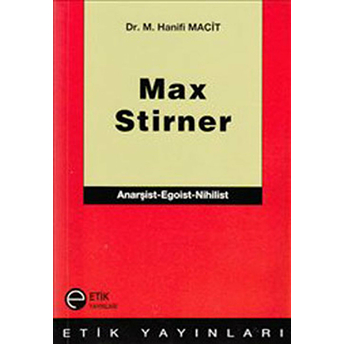 Max Stirner Anarşist-Egoist-Nihilist M. Hanifi Macit