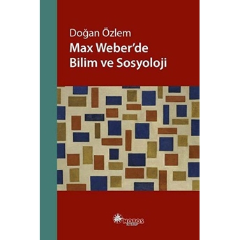 Max Weber’de Bilim Ve Sosyoloji Doğan Özlem