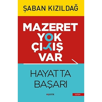 Mazeret Yok Çıkış Var: Hayatta Başarı Şaban Kızıldağ