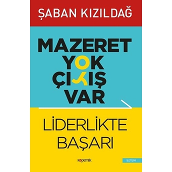 Mazeret Yok Çıkış Var: Liderlikte Başarı Şaban Kızıldağ