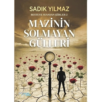 Mazinin Solmayan Gülleri - Besteye Susayan Şiirler 2 Sadık Yılmaz