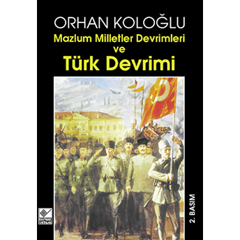 Mazlum Milletler Devrimleri Ve Türk Devrimi Orhan Koloğlu