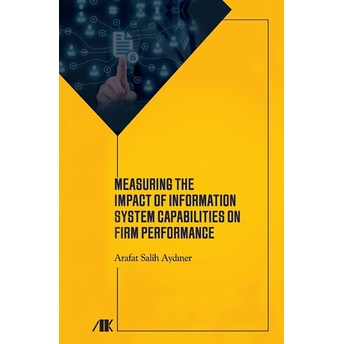 Measuring The Impact Of Information System Capabilities On Firm Performance Arafat Salih Aydıner