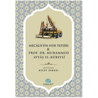 Mecalis'ün-Nur Tefsiri Ve Prof. Dr. Muhammed Ayyaş El-Kübeysi