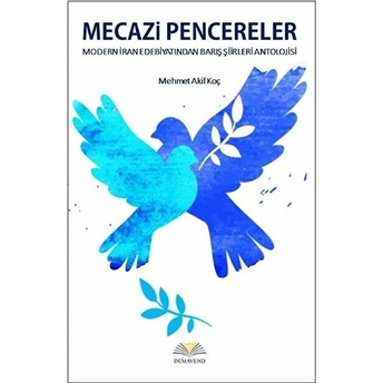 Mecazi Pencereler - Modern Iran Edebiyatından Barış Şiirleri Antolojisi Mehmet Akif Koç