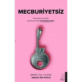 Mecburiyetsiz - Kazanmanın Anahtarı Yapmak Zorunda Kalmadıklarındadır Demet Işıl Yılmaz