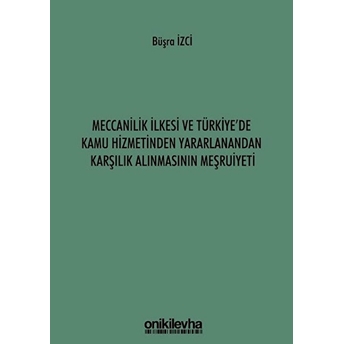 Meccanilik Ilkesi Ve Türkiye'de Kamu Hizmetinden Yararlanandan Karşılık Alınmasının Meşruiyeti - Büşra Izci