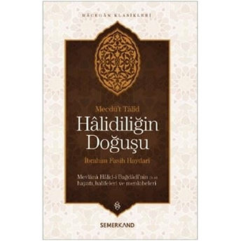 Mecdü't Talid Mevlana Halid-I Bağdadi'nin Hayatı, Halifeleri Ve Menkıbeler Büyük Doğuş Ibrahim Fasih Haydari