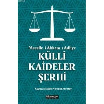 Mecelle-I Ahkam-I Adliye Küllî Kaideler Şerhi Atıf Mehmed Efendi