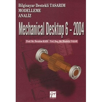 Mechanical Desktop 6 - 2004 - Bilgisayar Destekli Tasarım Modelleme Analiz - Mustafa Yaşar