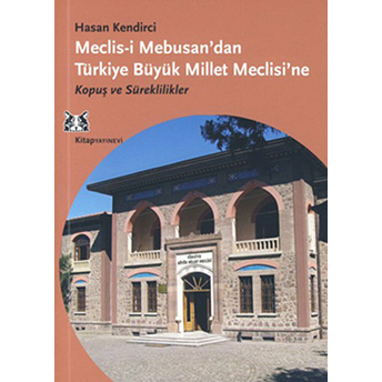 Meclis-I Mebusan'dan Türkiye Büyük Millet Meclisi'ne Hasan Kendirci