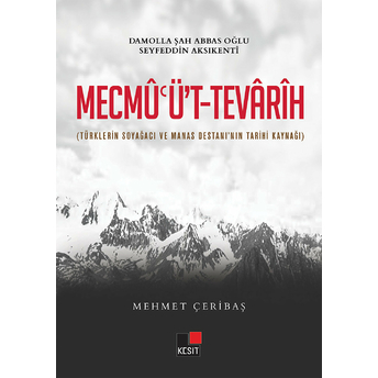 Mecmu'ü't-Tevarih Türklerin Soyacağı Ve Manas Destanı'nın Tarihi Kaynağı Mehmet Çeribaş