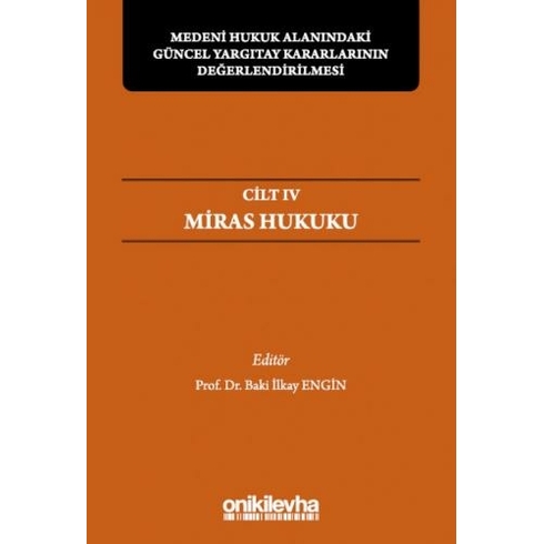 Medeni Hukuk Alanındaki Güncel Yargıtay Kararlarının Değerlendirilmesi Sempozyumları Cilt Iv - Miras Hukuku