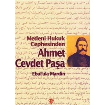 Medeni Hukuk Cephesinden Ahmet Cevdet Paşa Ebul'Ula Mardin