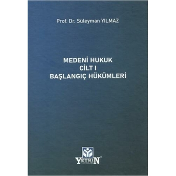 Medeni Hukuk Cilt 1 Başlangıç Hükümleri Süleyman Yılmaz