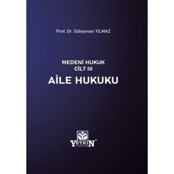 Medeni Hukuk Cilt 3 Aile Hukuku Süleyman Yılmaz