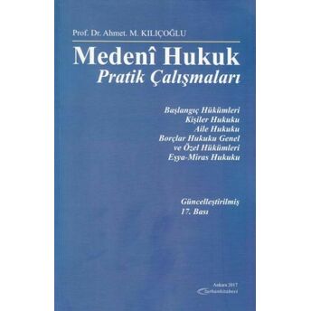 Medeni Hukuk Pratik Çalışmaları Ahmet M. Kılıçoğlu