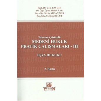 Medeni Hukuk Pratik Çalışmaları - Iıı (Eşya Hukuku) Cem Baygın