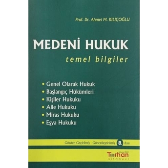 Medeni Hukuk Temel Bilgiler (Ahmet M. Kılıçoğlu) Ahmet M. Kılıçoğlu