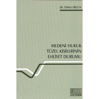 Medeni Hukuk Tüzel Kişilerinin Ehliyet Durumu-Ömer Ergün