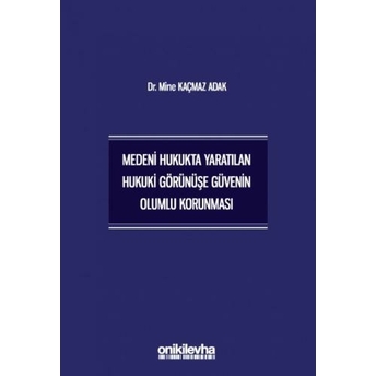 Medeni Hukukta Yaratılan Hukuki Görünüşe Güvenin Olumlu Korunması Mine Kaçmaz Adak