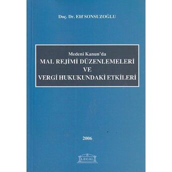 Medeni Kanun’da Mal Rejimi Düzenlemeleri Ve Vergi Hukukundaki Etkileri Elif Sonsuzoğlu