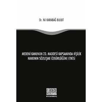 Medeni Kanunun 23. Maddesi Kapsamında Kişilik Hakkının Sözleşme Özgürlüğüne Etkisi