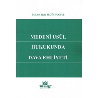 Medeni Usul Hukukunda Dava Ehliyeti Emel Şeyda Elgün Toğrul