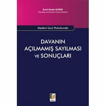 Medeni Usul Hukukunda Davanın Açılmamış Sayılması Ve Sonuçları-Emel Şeyda Elgün