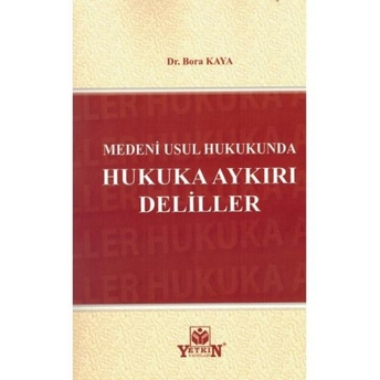 Medeni Usul Hukukunda Hukuka Aykırı Deliller Bora Kaya