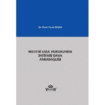 Medeni Usul Hukukunda Ihtiyari Dava Arkadaşlığı Ömer Faruk Saçar