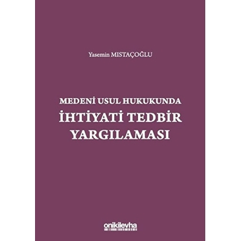 Medeni Usul Hukukunda Ihtiyati Tedbir Yargılaması - Yasemin Mıstaçoğlu