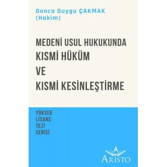 Medeni Usul Hukukunda Kısmi Hüküm Ve Kısmi Kesinleştirme Gonca Duygu Çakmak