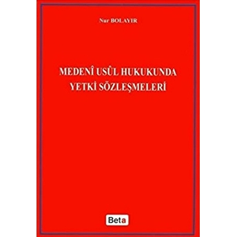 Medeni Usul Hukukunda Yetki Sözleşmeleri Nur Bolayır