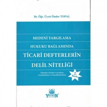 Medeni Yargılama Hukuku Bağlamında Ticari Defterlerin Delil Niteliği Önder Topal