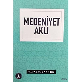 Medeniyet Aklı - Insan Mekan Zaman Savaş Ş. Barkçin