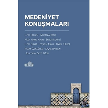 Medeniyet Konuşmaları Coşkun Çakır, Ekrem Demirli, Kaşif Hamdi Okur, Lütfi Bergen, Murteza Bedir, Ömer Türker, Rasim Özdenören, Savaş Barkçin, Süleyman Seyfi Öğün