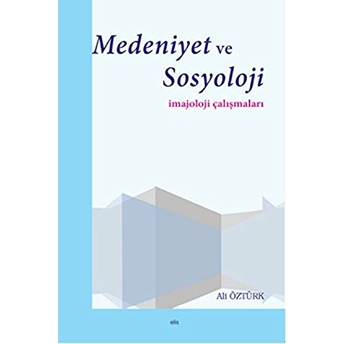 Medeniyet Ve Sosyoloji Imajoloji Çalışmaları Ali Öztürk