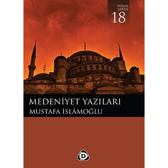 Medeniyet Yazıları Mustafa Islamoğlu