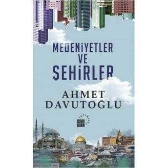 Medeniyetler Ve Şehirler Ahmet Davutoğlu