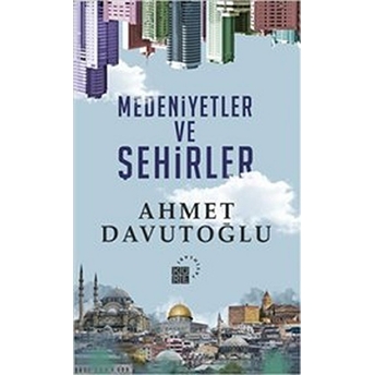 Medeniyetler Ve Şehirler Ciltli Ahmet Davutoğlu