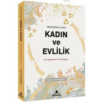 Medeniyetlerde Kadın Ve Evlilik; Hz. Peygamberin Aile Hayatıhz. Peygamberin Aile Hayatı Nusret Karabiber