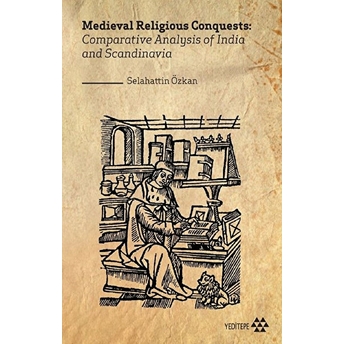 Medieval Religious Conquests: Comparative Analysis Of India And Scandinavia - Selahattin Özkan