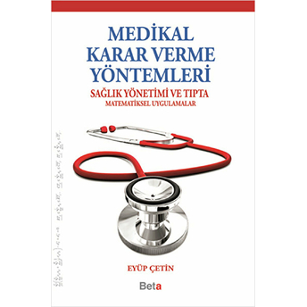 Medikal Karar Verme Yöntemleri Sağlık Yöntemleri Ve Tıpta Matematiksel Uygulamalar-Eyüp Çetin