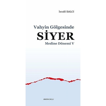 Medine Dönemi 5 - Vahyin Gölgesinde Siyer Israfil Balcı