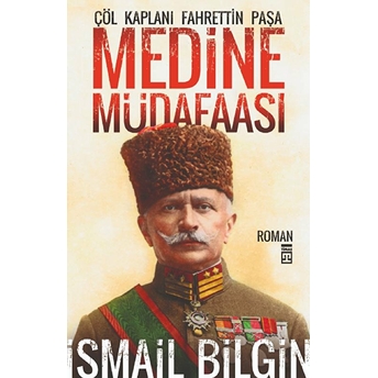 Medine Müdafaası / Çöl Kaplanı Fahrettin Paşa Ismail Bilgin