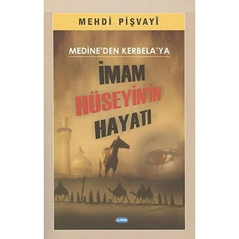 Medine'Den Kerbela'Ya Imam Hüseyin'In Hayatı Mehdi Pişvayi