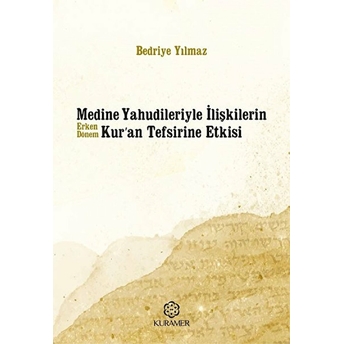 Medine Yahudileriyle Ilişkilerin Erken Dönem Kuran Tefsirine Etkisi Bedriye Yılmaz