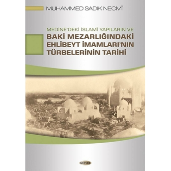 Medine'deki Islami Yapıların Ve Baki Mezarlığındaki Ehlibeyt Imamları'nın Türbelerinin Tarihi